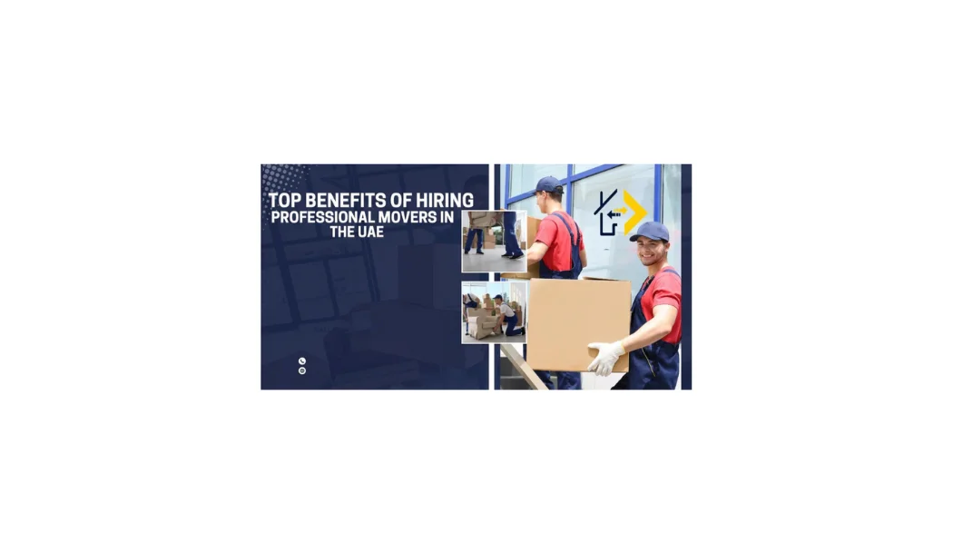 Top Benefits of Hiring Professional Movers in UAE